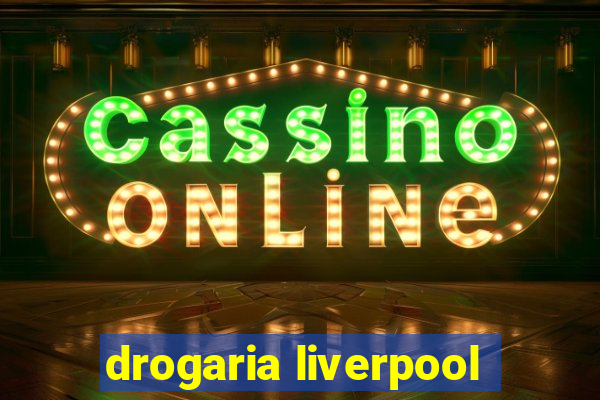 drogaria liverpool